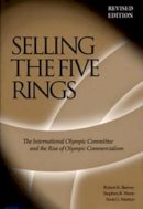 Barney, Robert K, Wenn, Stephen R, Martyn, Scott G - Selling The Five Rings: The IOC and the Rise of the Olympic Commercialism - 9780874808094 - V9780874808094