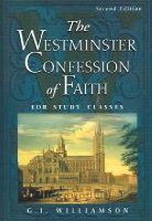 G I Williamson - The Westminster Confession of Faith: For Study Classes - 9780875525938 - V9780875525938