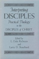 Richesin-L - Interpreting Disciples: Practical Theology in the Disciples of Christ - 9780875650722 - V9780875650722