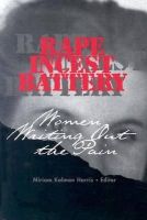 Miriam K. Harris - Rape, Incest, Battery: Women Writing Out the Pain - 9780875652306 - V9780875652306