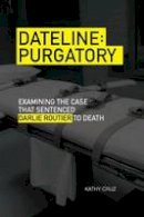 Kathy Cruz - Dateline Purgatory: Examining the Case that Sentenced Darlie Routier to Death - 9780875656106 - V9780875656106