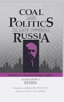 Aleksandr I. Fenin - Coal & Politics in Late Imperial Russia - 9780875801537 - V9780875801537