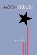 Leonard Williams - American Liberalism and Ideological Change - 9780875802275 - V9780875802275
