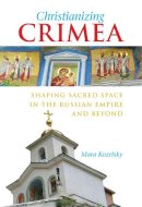 Mara Kozelsky - Christianizing Crimea - 9780875804125 - V9780875804125