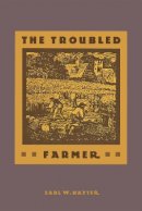 Earl Hayter - Troubled Farmer Rural Adjustment to Industriali - 9780875805153 - V9780875805153