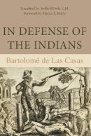 Bartolome Las Casas - In Defense of the Indians: The Defense of the Most Reverend Lord, Don Fray Bartolome De Las Casas, of the Order of Preachers, Late Bishop of Chiapa - 9780875805566 - V9780875805566