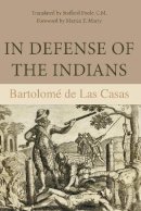 Bartolomé de Las Casas - In Defense of the Indians: The Defense of the Most Reverend Lord, Don Fray Bartolome De Las Casas, of the Order of Preachers, Late Bishop of Chiapa - 9780875805566 - V9780875805566