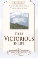 Paramahansa Yogananda - To be Victorious in Life - 9780876124567 - V9780876124567