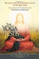 Paramahansa Yogananda - The Yoga of Jesus: Understanding the Hidden Teachings of the Gospels - 9780876125564 - V9780876125564