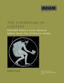 Kathleen M. Lynch - The Symposium in Context: Pottery from a Late Archaic House Near the Classical Athenian Agora (Hesperia Supplements) - 9780876615461 - V9780876615461