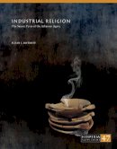 Susan Rotroff - Industrial Religion: The Saucer Pyres of the Athenian Agora (Hesperia Supplement) - 9780876615478 - V9780876615478