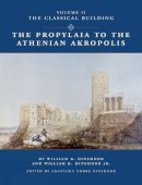 Dinsmoor, William Bell; Dinsmoor, William Bell,Jr.. Ed(S): Dinsmoor, Anastacia Noor - The Propylaia to the Athenian Acropolis II. The Classical Building.  - 9780876619414 - V9780876619414