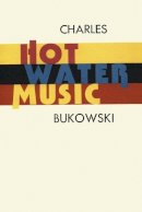 Charles Bukowski - Hot Water Music - 9780876855966 - V9780876855966
