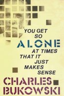 Charles Bukowski - You Get So Alone at Times That it Just Makes Sense - 9780876856833 - V9780876856833