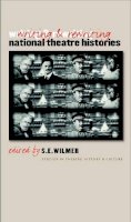 S.e. Wilmer (Ed.) - Writing and Rewriting National Theatre Histories (Studies Theatre Hist & Culture) - 9780877459064 - V9780877459064