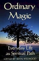 John Welwood - Ordinary Magic: Everyday Life as Spiritual Path - 9780877735977 - V9780877735977