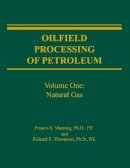 Manning   Thompson - Oilfield Processing of Petroleum, Vol. 1: Natural Gas - 9780878143436 - V9780878143436