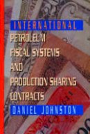 Daniel Johnston - International Petroleum Fiscal Systems and Production Sharing Contracts - 9780878144266 - V9780878144266