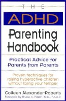 Colleen Alexander Roberts - The ADHD Parenting Handbook: Practical Advice for Parents from Parents - 9780878338627 - V9780878338627