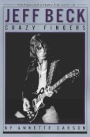 Annette Carson - Jeff Beck: Crazy Fingers (Reference Book) Softcover - 9780879306328 - V9780879306328