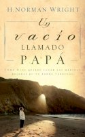 H. Norman Wright - Un Vacio Llamado Papa - 9780881130744 - V9780881130744