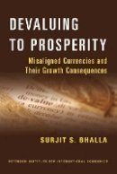 Surjit Bhalla - Devaluing to Prosperity – Misaligned Currencies and Their Growth Consequences - 9780881326239 - V9780881326239