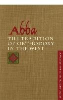 John Behr - Abba: the Tradition of Orthodoxy in the West: Festschrift for Bishop Kallistos (Ware) of Diokleia - 9780881412482 - V9780881412482