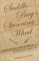 George P. Cuttino - Saddle Bag and Spinning Wheel: Being the Civil War Letters of George W.Peddy, MD, Surgeon, 56th Georgia Volunteer Regiment, CSA - 9780881461190 - V9780881461190