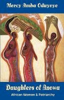 Mercy Amba Oduyoye - Daughters of Anowa: African Women & Patriarchy - 9780883449998 - V9780883449998