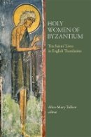 Alice-Mary Talbot (Ed.) - Holy Women of Byzantium - 9780884022480 - V9780884022480