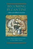 Papaconstantino, Arietta, Talbot, Alice-Mary, Angelov, Dimiter, Bourbou, Chryssi, Caseau, Béatrice - Becoming Byzantine: Children and Childhood in Byzantium (Dumbarton Oaks Byzantine Symposia and Colloquia) - 9780884023982 - V9780884023982