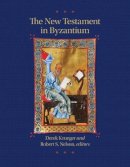 Derek Krueger - The New Testament in Byzantium (Dumbarton Oaks Byzantine Symposia and Colloquia) - 9780884024149 - V9780884024149