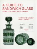 Raymond E. Barlow - Guide to Sandwich Glass Vases Colognes and Stoppers (The glass industry in Sandwich) (Vol.3) - 9780887400827 - V9780887400827