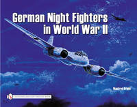Manfred Griehl - German Night Fighters in World War II: Ar 234-Do 217-Do 335-Ta 154-He 219-Ju 88-Ju 388-Bf 110-Me 262 Etc. (Schiffer Military) - 9780887402005 - V9780887402005