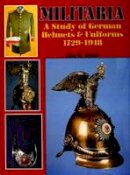 Jan K. Kube - Militaria: A Study of German Helmets & Uniforms 1729-1918 (Schiffer Military History) - 9780887402432 - V9780887402432