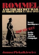 Janusz Piekalkiewicz - Rommel and the Secret War in North Africa: Secret Intelligence in the North African Campaign 1941-43 (Schiffer Military History) - 9780887403408 - V9780887403408
