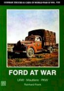 Horst Scheibert - German Trucks & Cars in WWII Vol.VIII: Ford at War - 9780887404801 - V9780887404801