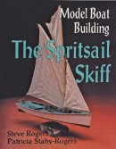 Steve Rogers - Model Boat Building: The Spritsail Skiff - 9780887405341 - V9780887405341