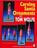Tom Wolfe - Carving Santa Ornaments With Tom Wolfe - 9780887406171 - V9780887406171