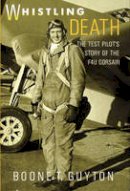 Boone T. Guyton - Whistling Death: The Test Pilot´s Story of the F4U Corsair - 9780887407321 - V9780887407321