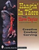 Cleve Taylor - Hangin´ In There: Creative Cowboy Carving - 9780887408410 - V9780887408410