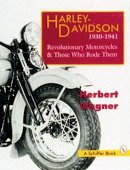 Herbert Wagner - Harley Davidson Motorcycles, 1930-1941: Revolutionary Motorcycles and Those Who Made Them - 9780887408946 - V9780887408946