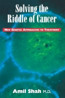 Amil Shah - Solving the Riddle of Cancer: New Genetic Approaches to Treatment - 9780888821652 - V9780888821652