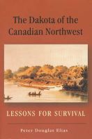 Peter Douglas Elias - The Dakota of the Canadian Northwest: Lessons for Survival - 9780889771352 - V9780889771352