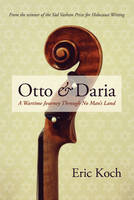 Eric Koch - Otto & Daria: A Wartime Journey Through No Man's Land (The Regina Collection) - 9780889774438 - V9780889774438