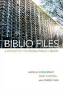 Jeannie Mah - Biblio Files: A History of the Regina Public Library - 9780889774827 - V9780889774827