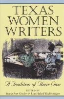 Grider S - Texas Women Writers: A Tradition of Their Own (Tarleton State University Southwestern Studies in the Humanities) - 9780890967652 - V9780890967652