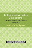 Deshpande - Critical Studies in Indian Grammarians I: The Theory of Homogeneity [Savarnya] (Michigan Series in South and Southeast Asian Languages and Linguistics) - 9780891480525 - V9780891480525