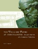. Mattusch - The Villa Dei Papiri at Herculaneum. Life and Afterlife of a Sculpture Collection.  - 9780892367221 - V9780892367221