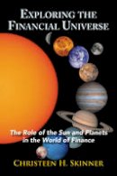 Christeen H. Skinner - Exploring the Financial Universe: The Role of the Sun and Planets in the World of Finance - 9780892542185 - V9780892542185
